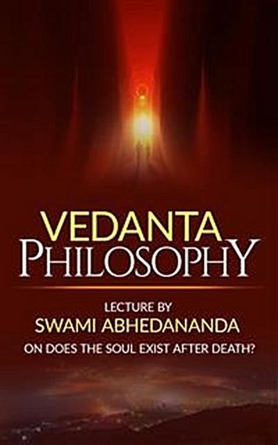 Vedanta Philosophy Lecture by Swami Abhedananda on Does the Soul Exist after Death?