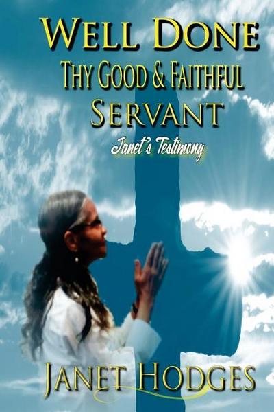 Well Done Thy Good & Faithful Servant: Janet’s Testimony