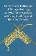 An Extensive Collection of Vintage Knitting Patterns for the Making of Spring Clothing and Hats for Women