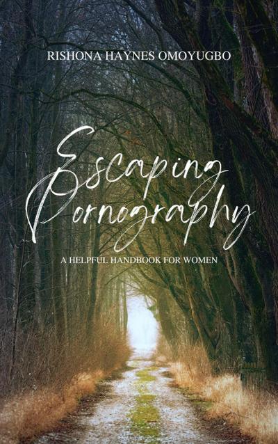 Escaping Pornography: A Helpful Handbook for Women
