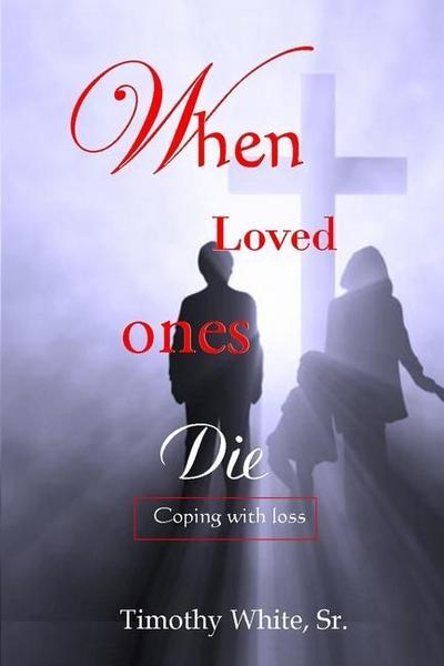 When Loved Ones Die: Coping with Loss