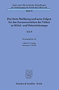 Der Erste Weltkrieg und seine Folgen für das Zusammenleben der Völker in Mittel- und Ostmitteleuropa.. Tl.3
