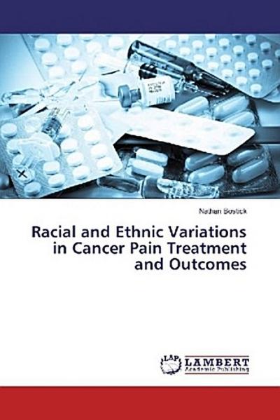 Racial and Ethnic Variations in Cancer Pain Treatment and Outcomes