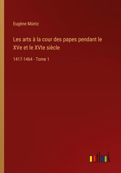 Les arts à la cour des papes pendant le XVe et le XVIe siècle