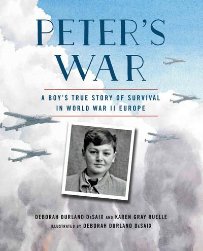 Peter’s War: A Boy’s True Story of Survival in World War II Europe