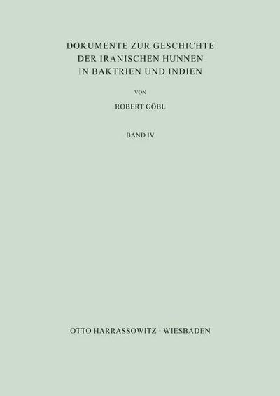Dokumente zur Geschichte der iranischen Hunnen in Baktrien und Indien. Band IV
