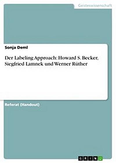 Der Labeling Approach. Howard S. Becker, Siegfried Lamnek und Werner Rüther