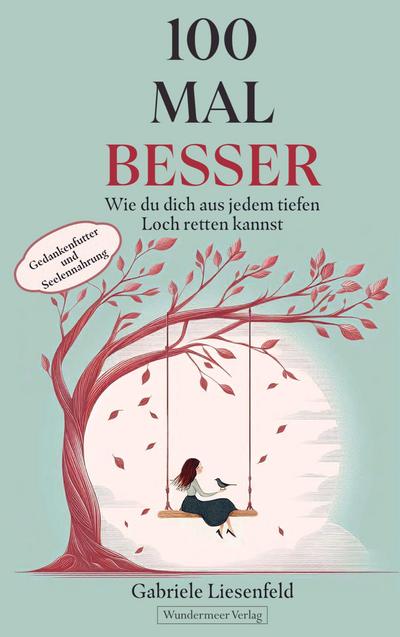 100 Mal besser. Wie du dich aus jedem tiefen Loch retten kannst