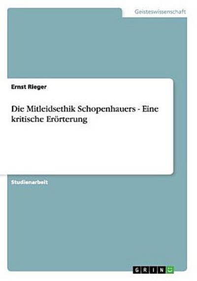Die Mitleidsethik Schopenhauers - Eine kritische Erörterung