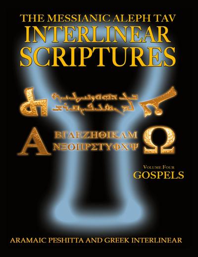 Messianic Aleph Tav Interlinear Scriptures Volume Four the Gospels, Aramaic Peshitta-Greek-Hebrew-Phonetic Translation-English, Bold Black Edition Study Bible