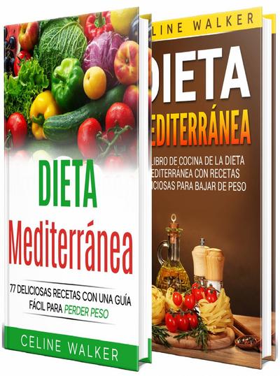 Dieta Mediterranea: 77 deliciosas recetas con una guia facil para perder peso