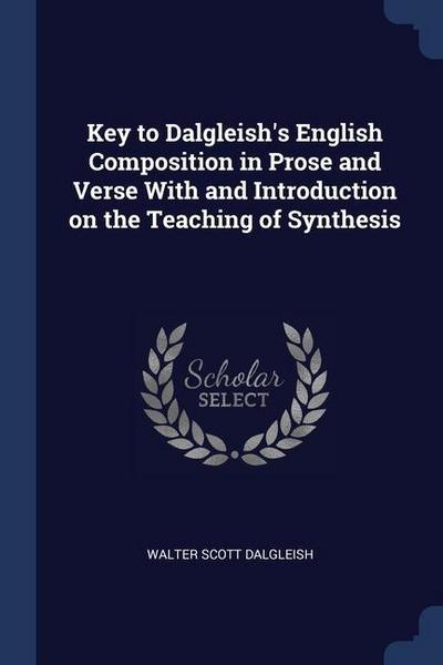 Key to Dalgleish’s English Composition in Prose and Verse With and Introduction on the Teaching of Synthesis