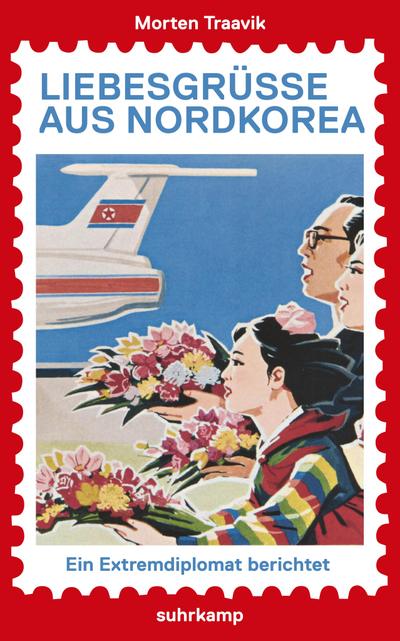 Liebesgrüße aus Nordkorea: Ein Extremdiplomat berichtet (suhrkamp taschenbuch)