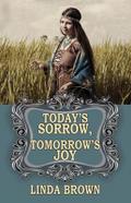 Today’s Sorrow, Tomorrow’s Joy