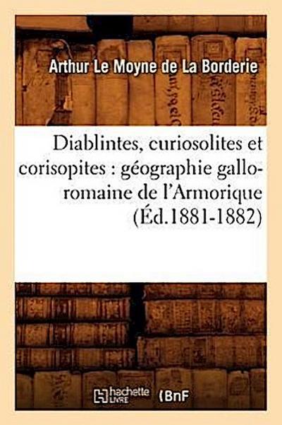 Diablintes, Curiosolites Et Corisopites: Géographie Gallo-Romaine de l’Armorique (Éd.1881-1882)