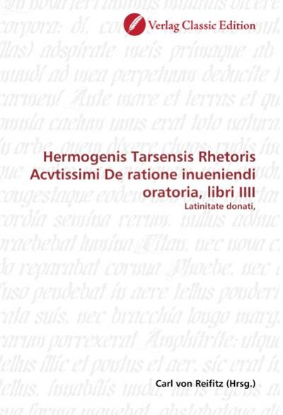 Hermogenis Tarsensis Rhetoris Acvtissimi De ratione inueniendi oratoria, libri IIII - Carl von Reifitz
