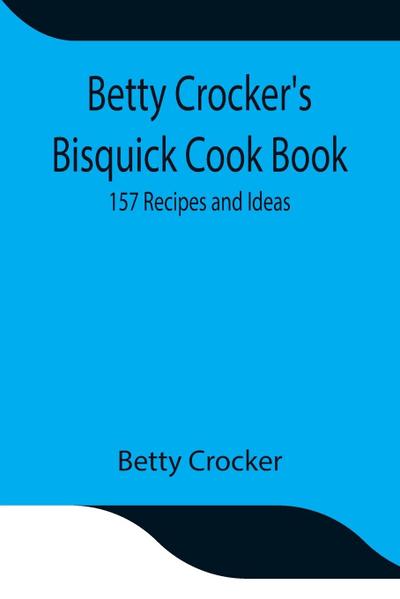 Betty Crocker’S Bisquick Cook Book