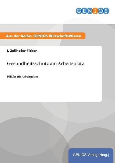 Gesundheitsschutz am Arbeitsplatz - I. Zeilhofer-Ficker