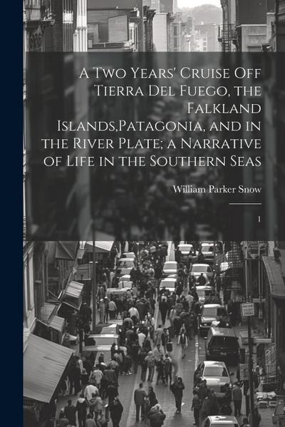 A two Years’ Cruise off Tierra del Fuego, the Falkland Islands, Patagonia, and in the River Plate; a Narrative of Life in the Southern Seas: 1