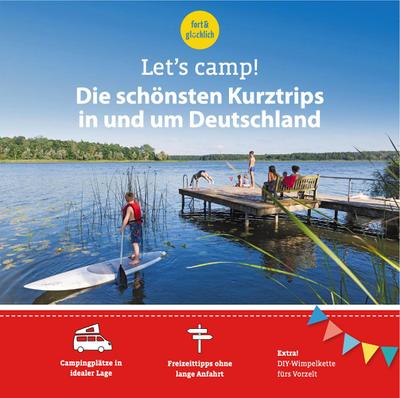 Let’s Camp! Die schönsten Kurztrips in und um Deutschland