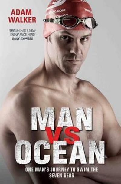 Man vs Ocean - One Man’s Journey to Swim The World’s Toughest Oceans