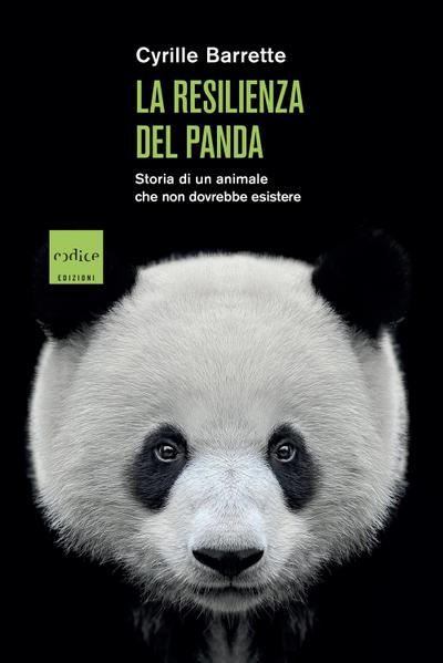 La resilienza del panda. Storia di un animale che non dovrebbe esistere