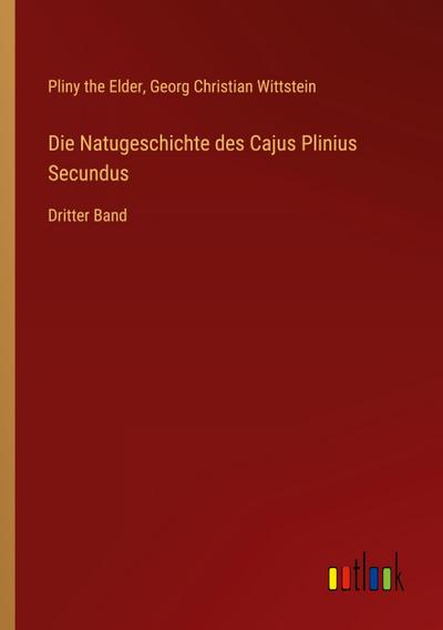 Die Natugeschichte des Cajus Plinius Secundus