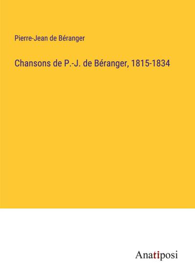 Chansons de P.-J. de Béranger, 1815-1834