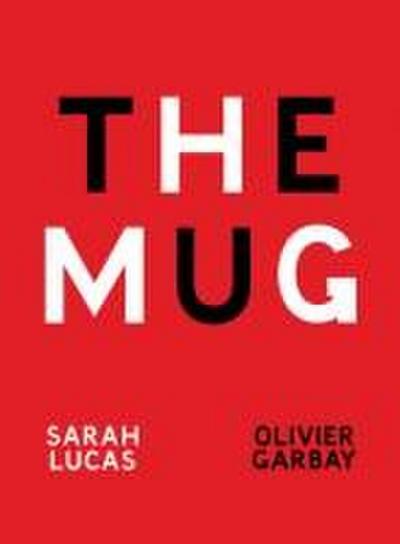 Sarah Lucas & Olivier Garbay: The Mug