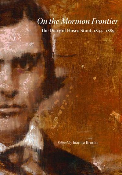 On the Mormon Frontier: The Diary of Hosea Stout, 1844-1889