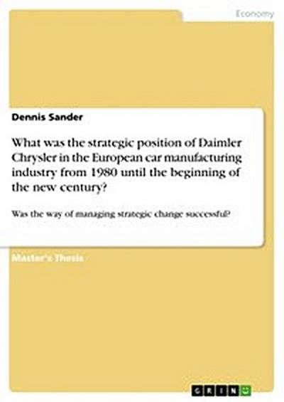 What was the strategic position of Daimler Chrysler in the European car manufacturing industry from 1980 until the beginning of the new century?