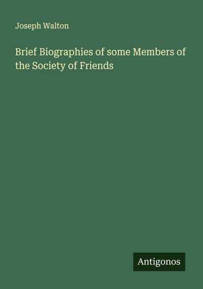 Brief Biographies of some Members of the Society of Friends
