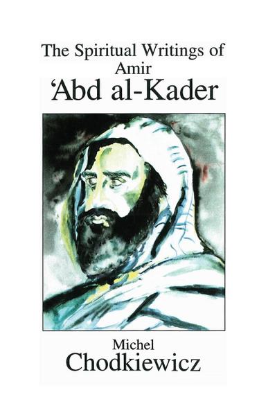 The Spiritual Writings of Amir ¿Abd al-Kader