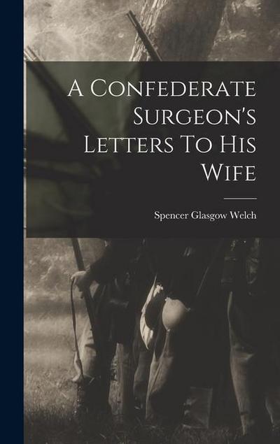 A Confederate Surgeon’s Letters To His Wife