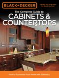 Black & Decker The Complete Guide to Cabinets & Countertops