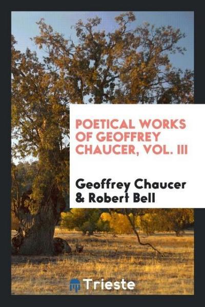 Poetical works of Geoffrey Chaucer, Vol. III