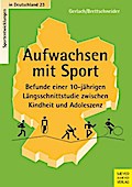 Aufwachsen mit Sport: Befunde einer 10-jährigen Längsschnittstudie zwischen Kindheit und Adoleszenz (Sportentwicklung in Deutschland)