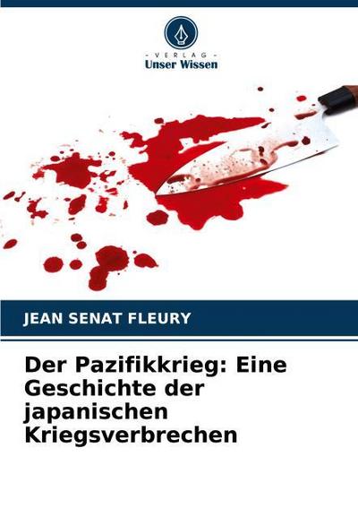 Der Pazifikkrieg: Eine Geschichte der japanischen Kriegsverbrechen
