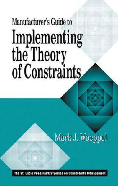 Manufacturer’s Guide to Implementing the Theory of Constraints