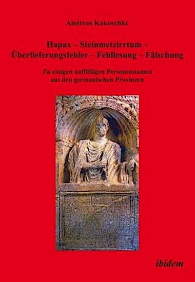 Hapax - Steinmetzirrtum - Überlieferungsfehler - Fehllesung - Fälschung