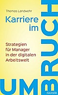 Karriere im Umbruch. Strategien für Manager in der digitalen Arbeitswelt