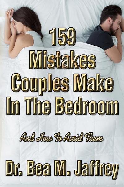 159 Mistakes Couples Make in the Bedroom: And How to Avoid Them