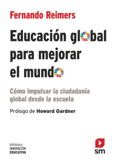 Educación global para mejorar el mundo : cómo impulsar la ciudadanía global desde la escuela