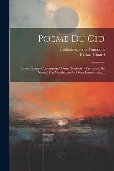 Poëme Du Cid: Texte Espagnol Accompagné D’une Traduction Française, De Notes, D’un Vocabulaire Et D’une Introduction...