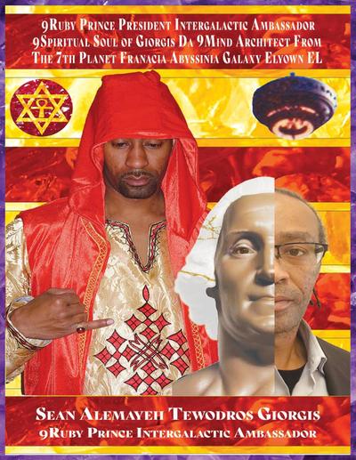 WHO IS THE 9RUBY INTERGALACTIC AMBASSADOR DA 9SPIRITUAL SOUL OF SEAN ALEMAYEHU TEWODROS PRINCE PRESIDENT GIORGIS DA 9MIND ARCHITECT?