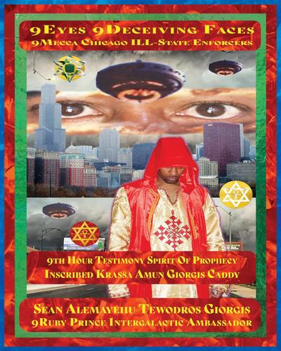 Sean Alemayehu Tewodros Giorgis Presents 9Eyes 9Deceiving Faces 9Mecca Chicago the Spiritual Soul Prophecy of Krassa Amun Caddy Giorgis