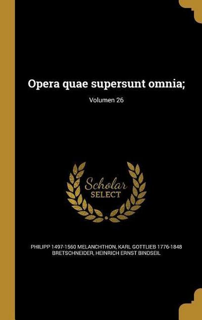Opera quae supersunt omnia;; Volumen 26