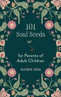 101 Soul Seeds for Parents of Adult Children