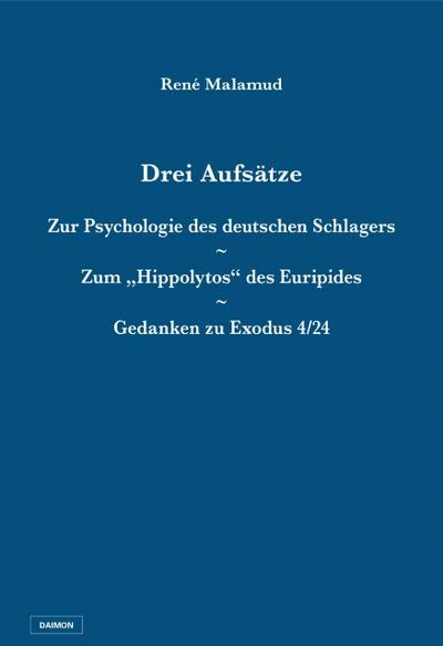 Drei Aufsätze: Zur Psychologie des deutschen Schlagers / Zum Hippolytos des Euripides / Gedanken zu Exodus 4/24