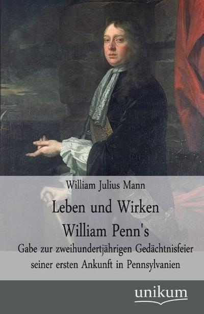 Leben und Wirken William Penn’s